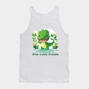 After a while, Crocodile Tank Top